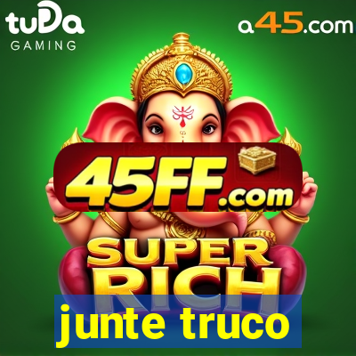 junte truco